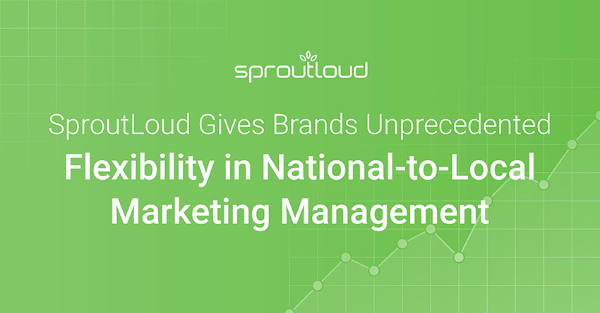 SproutLoud Analytics Gives Brands Unprecedented Flexibility in National-to-Local Marketing Management