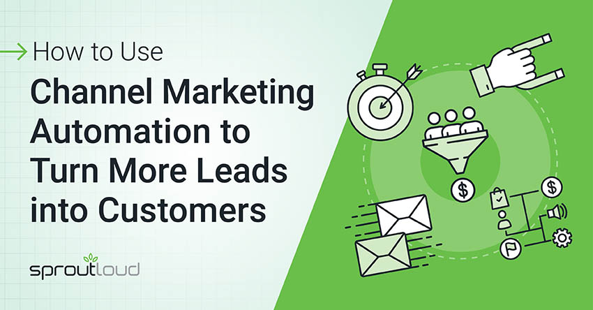 How to Use Channel Marketing Automation to Turn More Leads into Customers